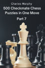 500 Checkmate Chess Puzzles in One Move, Part 7