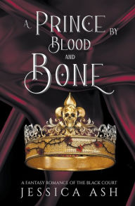 Title: A Prince by Blood and Bone, Author: Jessica Ash