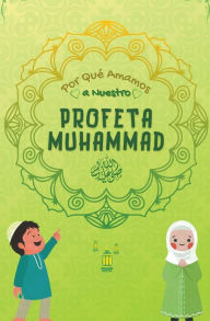 Title: Por Qué Amamos a Nuestro Profeta Muhammad, Author: Editoriales De Libros Islámicos