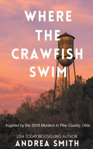 Title: Where the Crawfish Swim: Inspired by the Pike County Massacre, Author: Andrea Smith