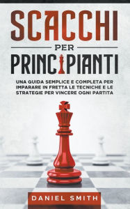 Title: Scacchi Per Principianti, Author: Daniel Smith
