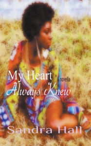 Title: My Heart Always Knew, Author: Sandra Hall