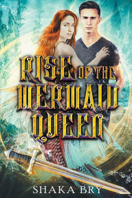 Title: Rise Of The Mermaid Queen, Author: Shaka Bry