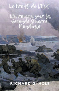 Title: Le Front de l'Est, Author: Richard G. Hole