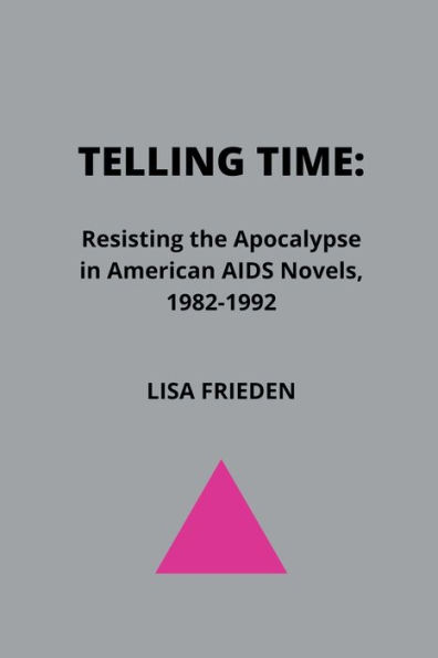 Telling Time: Resisting the Apocalypse in American AIDS Novels, 1982-1992