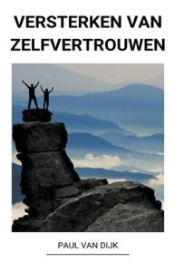 Title: Versterken van Zelfvertrouwen, Author: Paul Van Dijk