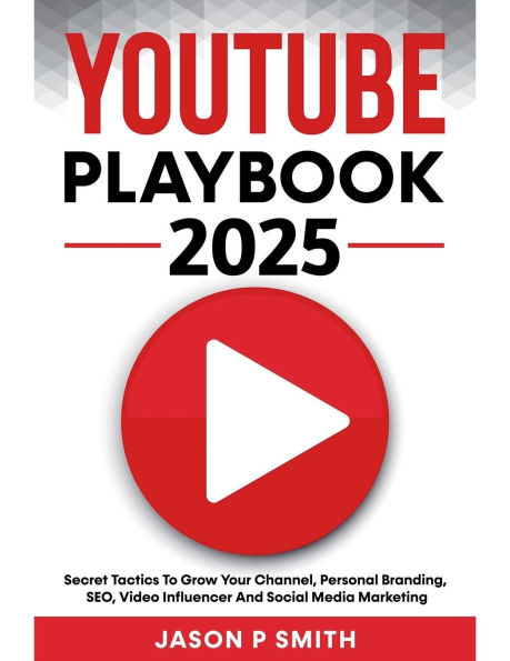 Youtube Playbook 2025 Secret Tactics To Grow Your Channel, Personal Branding, SEO, Video Influencer And Social Media Marketing