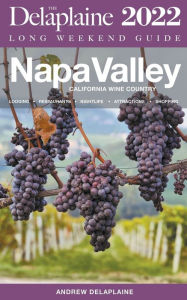 Title: Napa Valley - The Delaplaine 2022 Long Weekend Guide, Author: Andrew Delaplaine