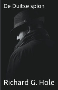 Title: De Duitse Spion, Author: Richard G Hole