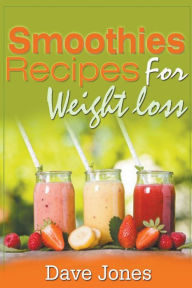 Title: Smoothies Recipes For Weight Loss, Author: Dave Jones