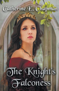 Title: The Knight's Falconess, Author: Catherine E. Chapman