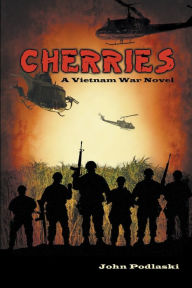 Title: Cherries: A Vietnam War Novel, Author: John Podlaski