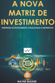 Title: A Nova Matriz de Investimento, Author: Wayne Walker