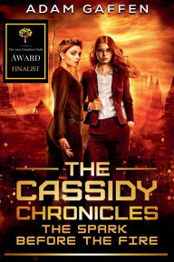 Title: The Cassidy Chronicles - The Spark Before the Fire, Author: Adam Gaffen