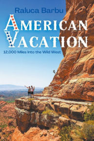Title: American Vacation. 12,000 Miles Into the Wild West, Author: Raluca Barbu