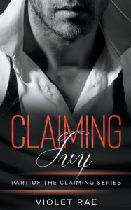 Title: Claiming Ivy, Author: Violet Rae