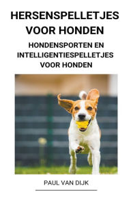 Title: Hersenspelletjes voor Honden (Hondensporten en Intelligentiespelletjes voor Honden), Author: Paul Van Dijk