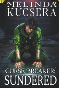 Title: Curse Breaker: Sundered, Author: Melinda Kucsera