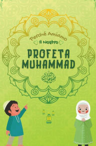 Title: Perché Amiamo il nostro Profeta Muhammad, Author: Libri Di Storie Islamiche
