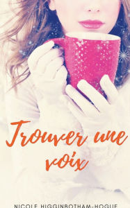 Title: Trouver une voix, Author: Nicole Higginbotham-Hogue