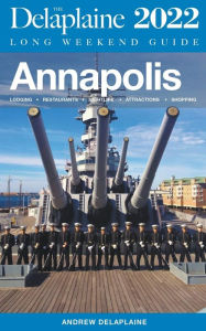 Title: Annapolis - The Delaplaine 2022 Long Weekend Guide, Author: Andrew Delaplaine