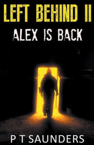 Title: Left Behind I.I Alex is Back, Author: P T Saunders