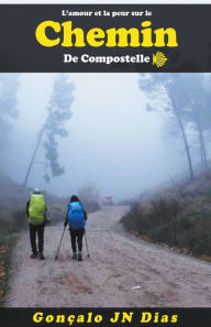 Title: L'amour et la Peur sur le Chemin de Compostelle, Author: Gonçalo JN Dias