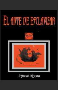 Title: El arte de esclavizar, Author: Manuel Mestre
