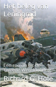 Title: Het Beleg van Leningrad, Author: Richard G Hole