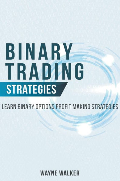 Binary Trading Strategies: Learn Binary Options Profit Making Strategies