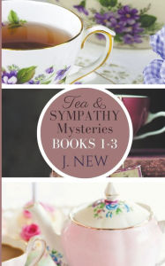 Title: The Tea & Sympathy Mysteries OMNIBUS. Books 1 - 3, Author: J New