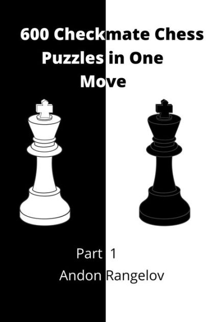 600 Checkmate Chess Puzzles in One Move, Part 1 by Andon Rangelov