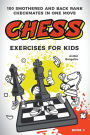 Chess Exercises for Kids: 100 Smothered and Back Rank Checkmates in One Move