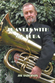 Title: Travels With My Tuba, Author: Jim Anderson