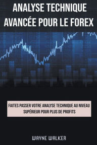 Title: Analyse technique avancée pour le Forex, Author: Wayne Walker