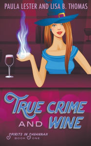 Title: True Crime and Wine, Author: Lisa B. Thomas and Paula Lester