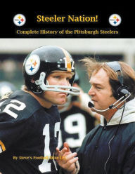 Title: Steeler Nation! Complete History of the Pittsburgh Steelers, Author: Steve Fulton