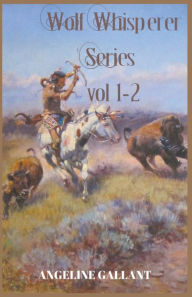 Title: Wolf Whisperer volumes 1 & 2, Author: Angeline Gallant