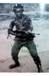 Title: Los Cubanos en Angola, Author: Carlos Antonio Carrasco