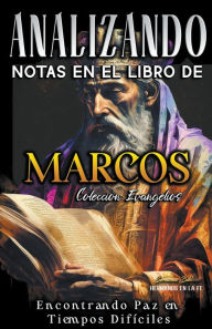 Title: Analizando Notas en el Libro de Marcos: Encontrando Paz en Tiempos Difíciles, Author: Sermones Bíblicos