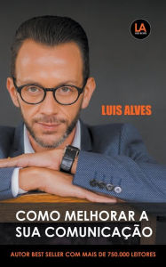 Title: Como Melhorar A Sua Comunicação, Author: LUIS ALVES