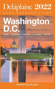 Title: Washington, D.C. - The Delaplaine 2022 Long Weekend Guide, Author: Andrew Delaplaine