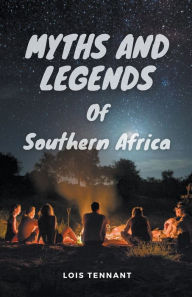 Title: Myths and Legends of Southern Africa, Author: Lois Tennant