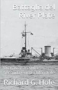 Title: Battaglia del River Plate, Author: Richard G. Hole