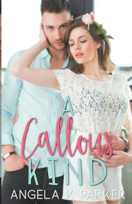 Title: A Callous Kind, Author: Angela K Parker