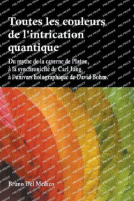 Title: Toutes les couleurs de l'intrication quantique, Author: Bruno Del Medico