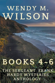 Title: The Sergeant Frank Hardy Mysteries Anthology: Books 4-6, Author: Wendy M Wilson
