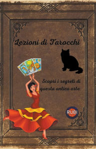 Title: Lezioni di Tarocchi Scopri i segreti di questa antica arte, Author: Rubi Astrologa