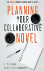 Planning Your Collaborative Novel: The Proven Process From Idea to Draft