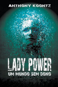 Title: Lady Power - Um Mundo sem Dono, Author: Anthony Koontz